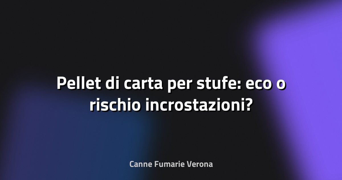 🔥 Pellet di carta per stufe: eco o rischio incrostazioni?