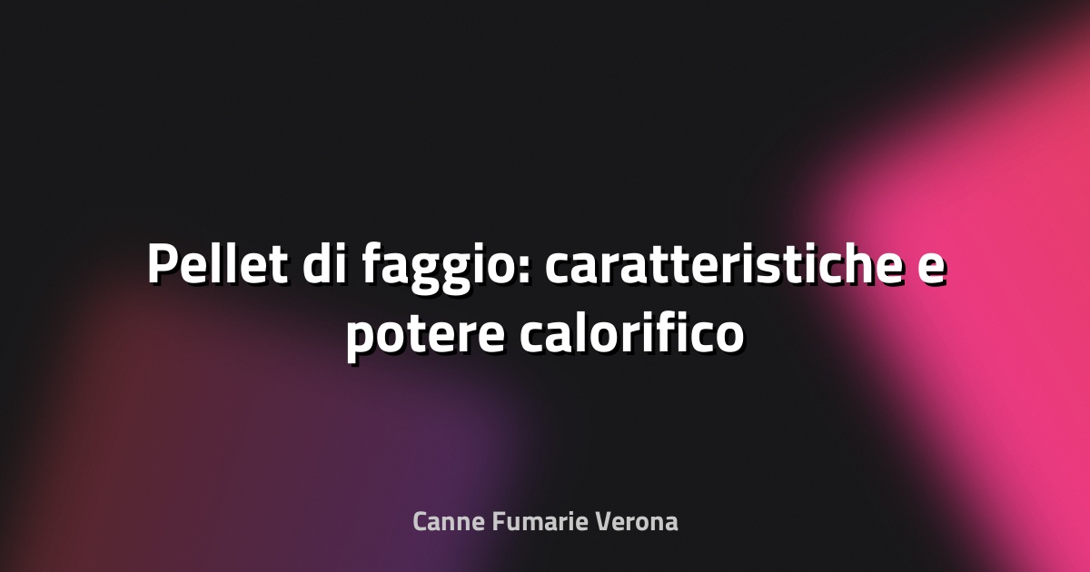 🔥 Pellet di faggio: caratteristiche e potere calorifico