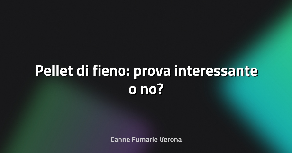 🌾 Pellet di fieno: prova interessante o no?