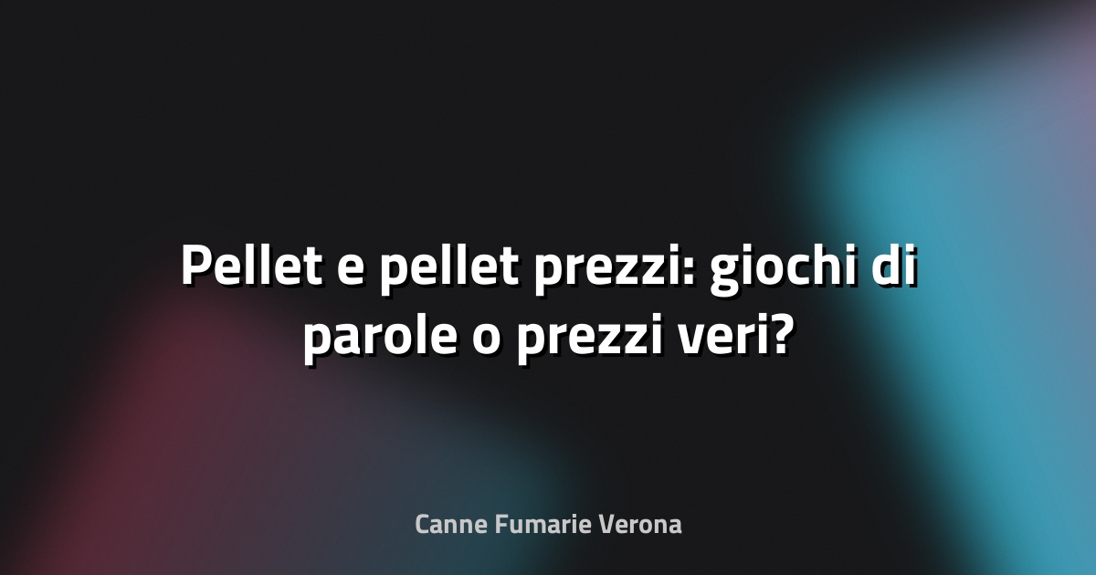 🔥 Pellet e pellet prezzi: giochi di parole o prezzi veri?