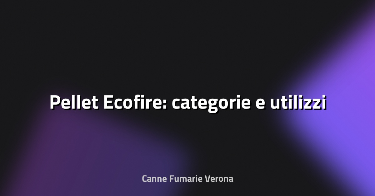🔥 Pellet Ecofire: categorie e utilizzi