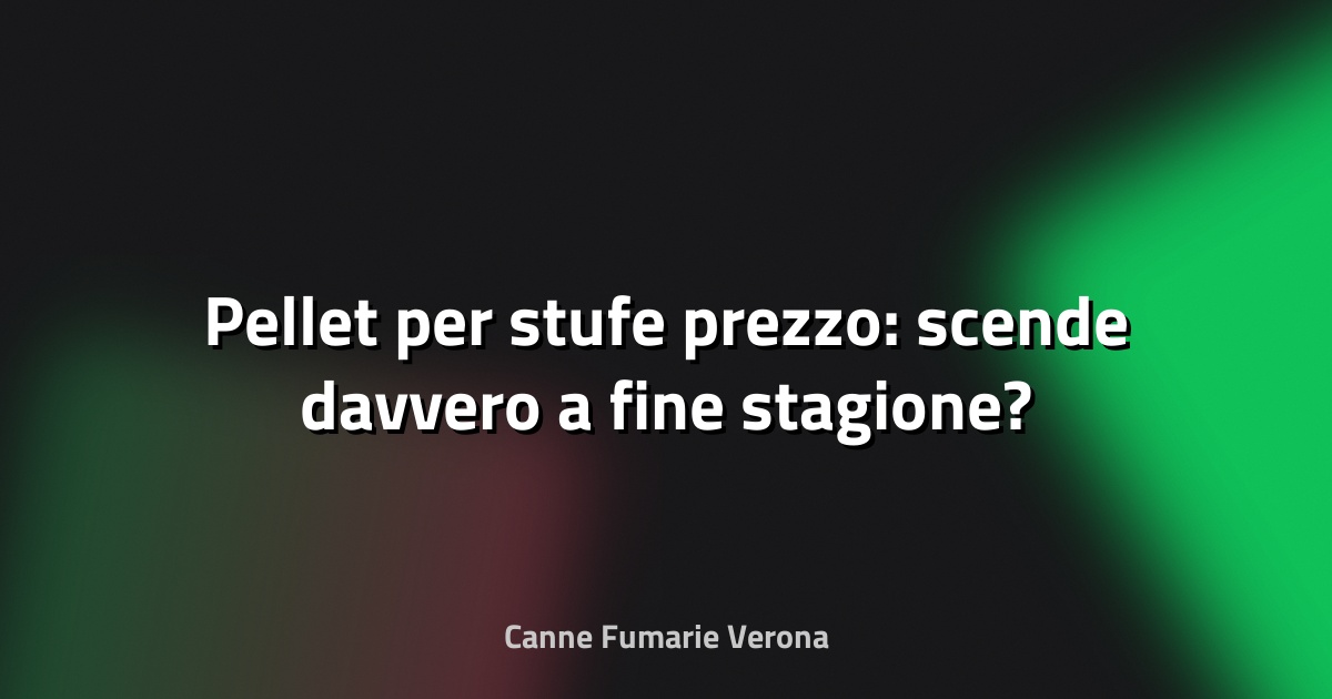 🔥 Pellet per stufe prezzo: scende davvero a fine stagione?