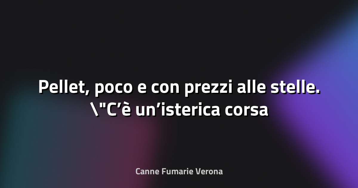 🔥 Pellet, poco e con prezzi alle stelle. "C’è un’isterica corsa all’acquisto" - Il Resto del Carlino