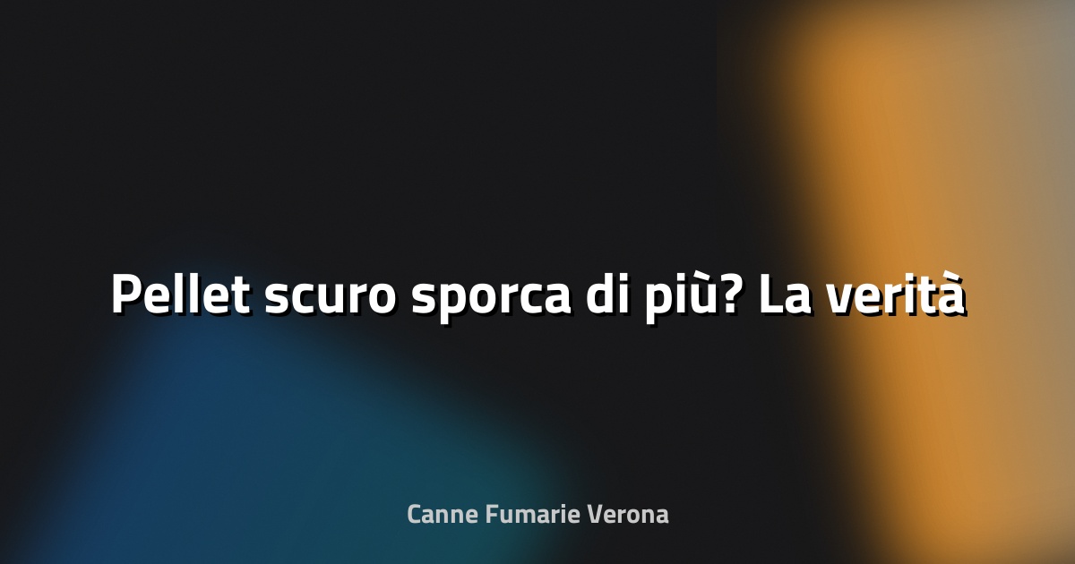 🔥 Pellet scuro sporca di più? La verità