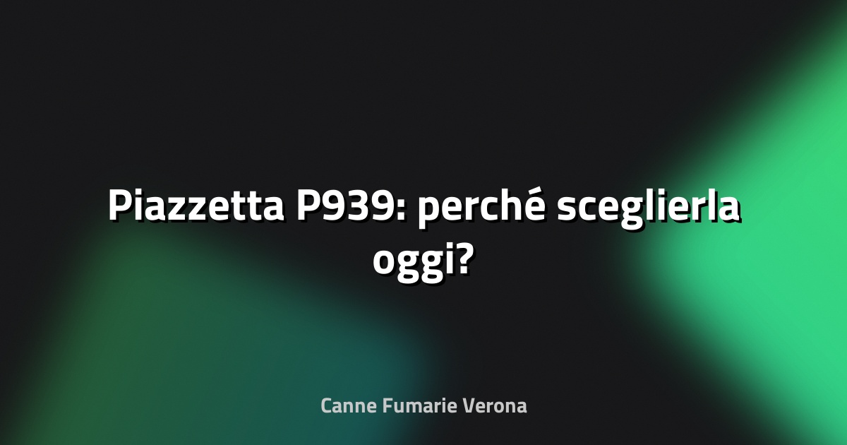 🔥 Piazzetta P939: perché sceglierla oggi?