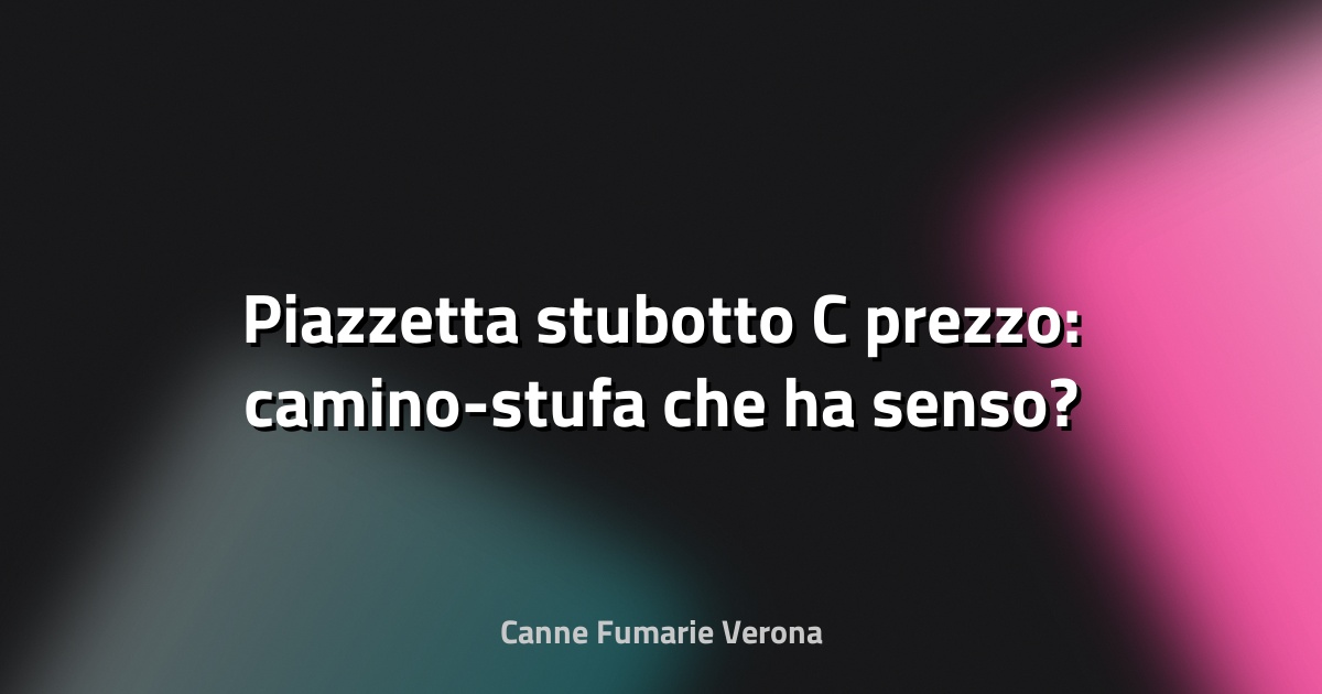 🔥 Piazzetta stubotto C prezzo: camino-stufa che ha senso?