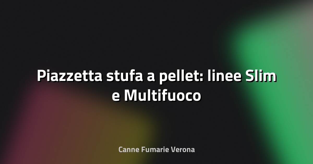🔥 Piazzetta stufa a pellet: linee Slim e Multifuoco
