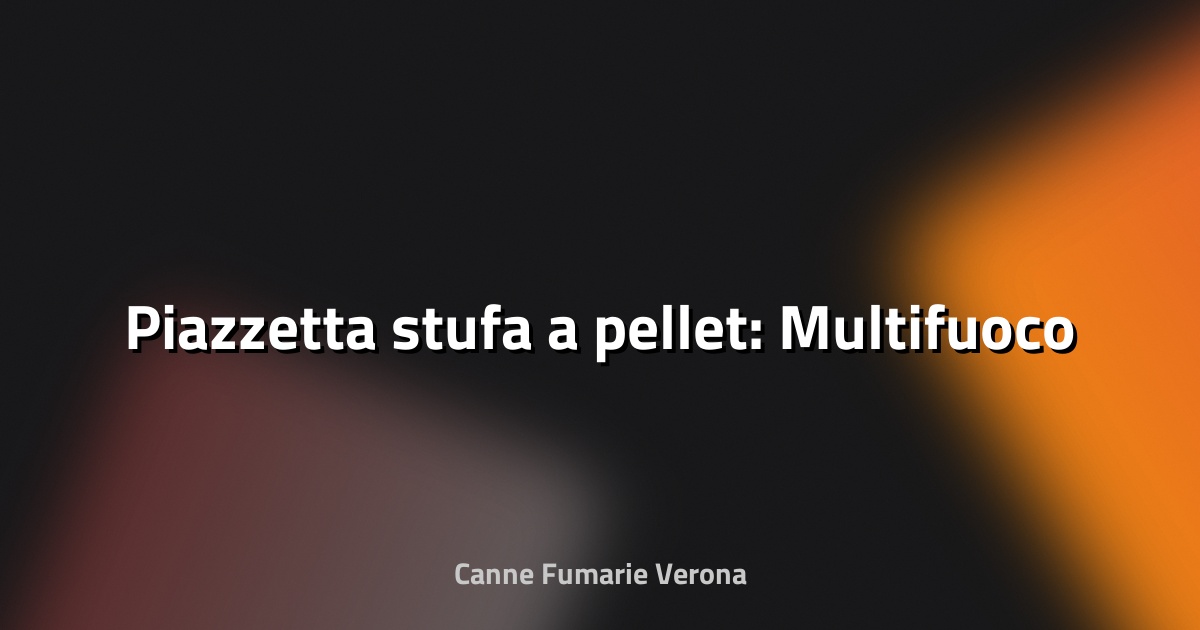 🔥 Piazzetta stufa a pellet: Multifuoco