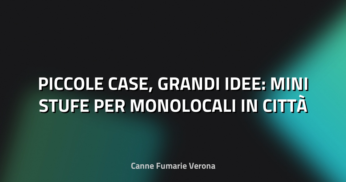 🔥 PICCOLE CASE, GRANDI IDEE: MINI STUFE PER MONOLOCALI IN CITTÀ