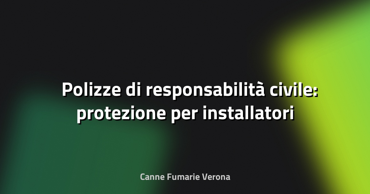 🛡️ Polizze di responsabilità civile: protezione per installatori e proprietari
