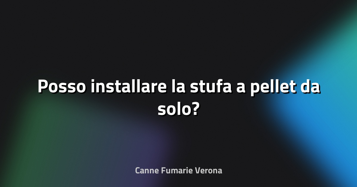 🔥 Posso installare la stufa a pellet da solo?