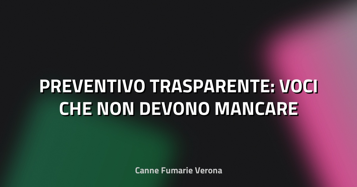 🔥 PREVENTIVO TRASPARENTE: VOCI CHE NON DEVONO MANCARE