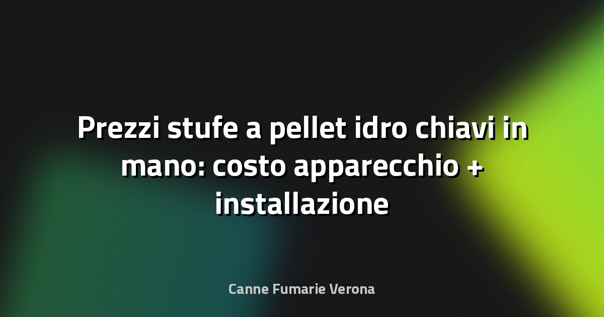 Prezzi stufe a pellet idro chiavi in mano: costo apparecchio + installazione