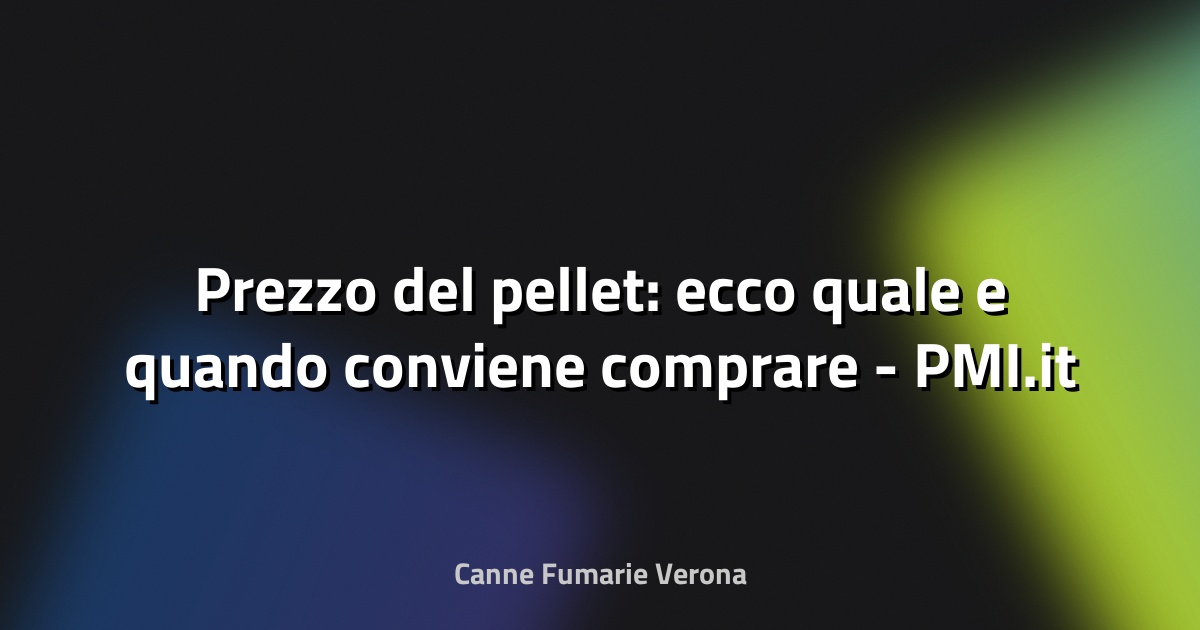 🔥 Prezzo del pellet: ecco quale e quando conviene comprare - PMI.it