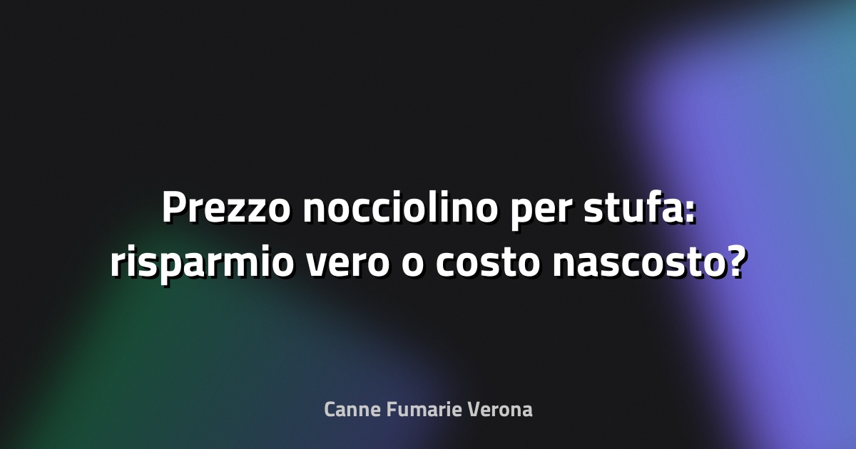 🔥 Prezzo nocciolino per stufa: risparmio vero o costo nascosto?