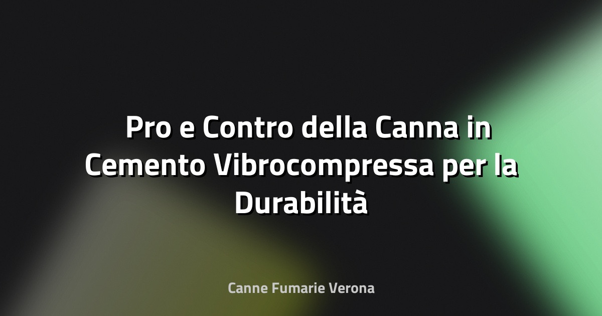 🛠️ Pro e Contro della Canna in Cemento Vibrocompressa per la Durabilità