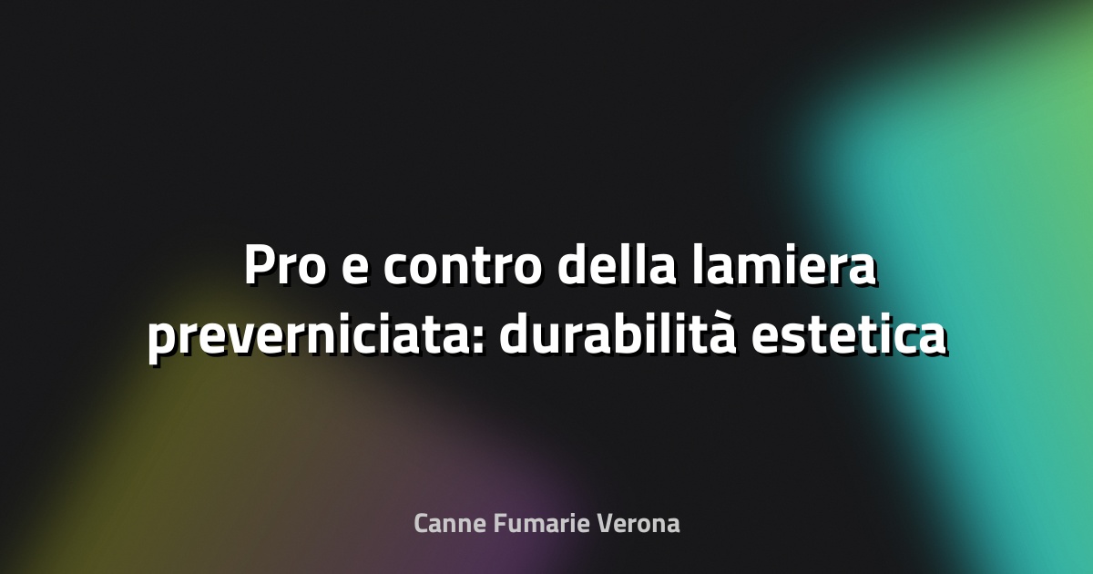 🛠️ Pro e contro della lamiera preverniciata: durabilità estetica a confronto