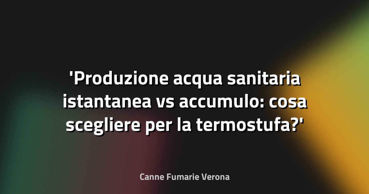 Produzione acqua sanitaria istantanea vs accumulo: cosa scegliere per la termostufa?