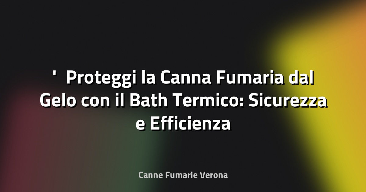 ❄️ Proteggi la Canna Fumaria dal Gelo con il Bath Termico: Sicurezza e Efficienza Invernale