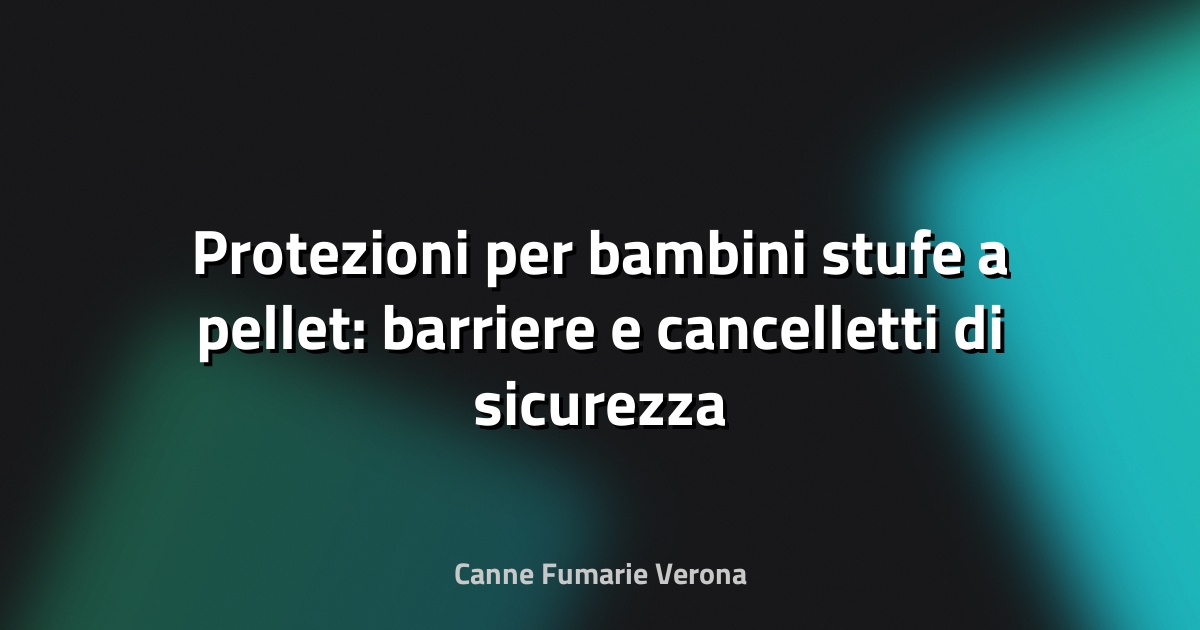 Protezioni per bambini stufe a pellet: barriere e cancelletti di sicurezza