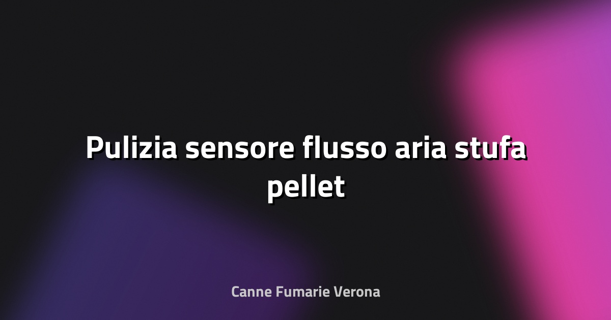 🧹 Pulizia sensore flusso aria stufa pellet