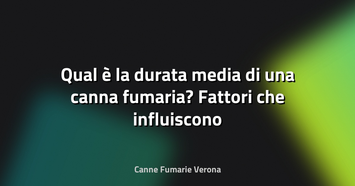 🔥 Qual è la durata media di una canna fumaria? Fattori che influiscono