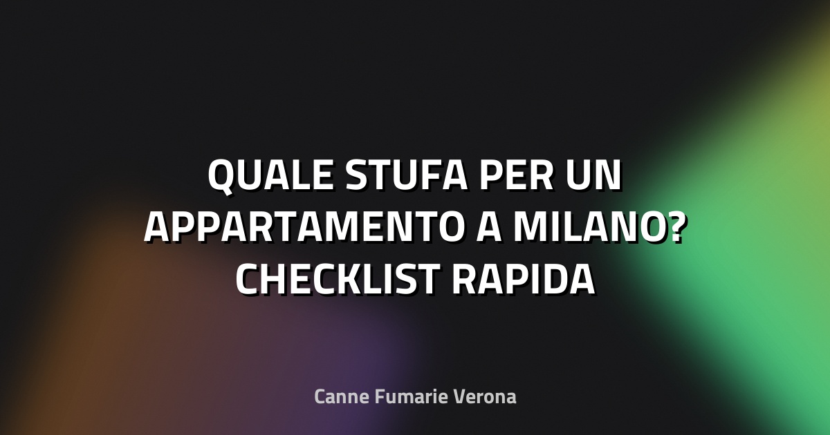 🔥 QUALE STUFA PER UN APPARTAMENTO A MILANO? CHECKLIST RAPIDA