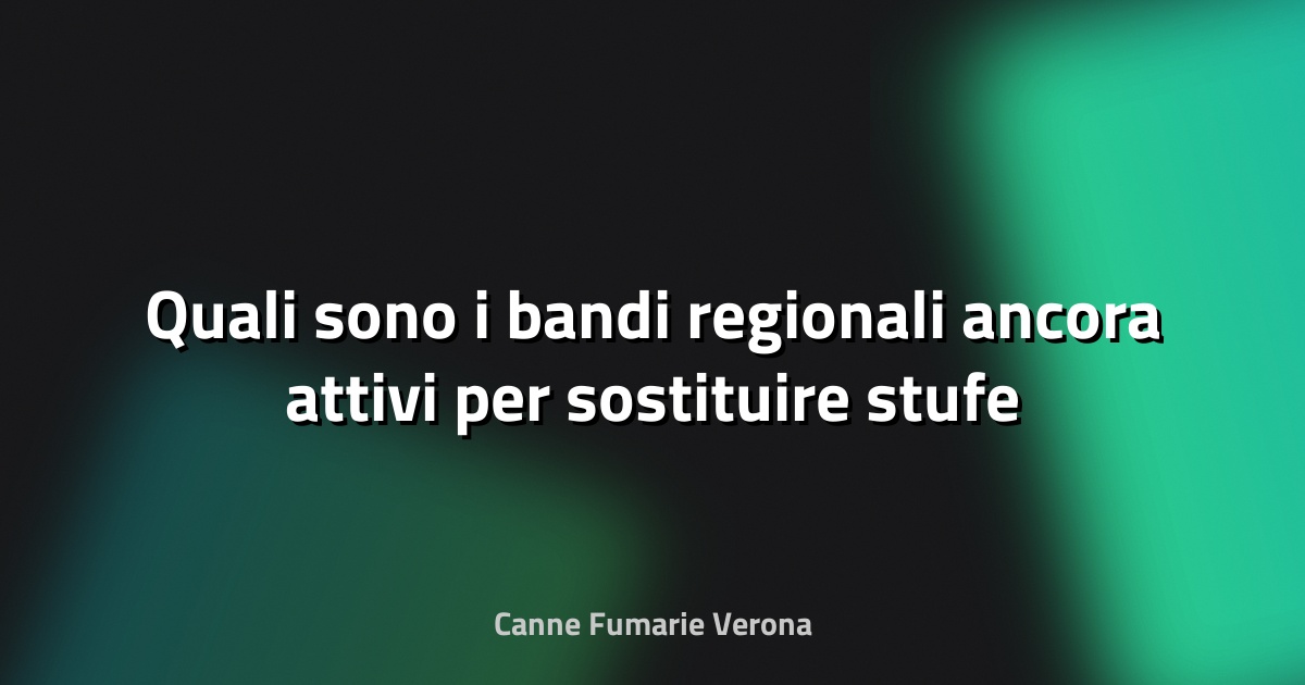 🔥 Quali sono i bandi regionali ancora attivi per sostituire stufe e caldaie? Incentivi, iniziative e scadenze - PGCasa