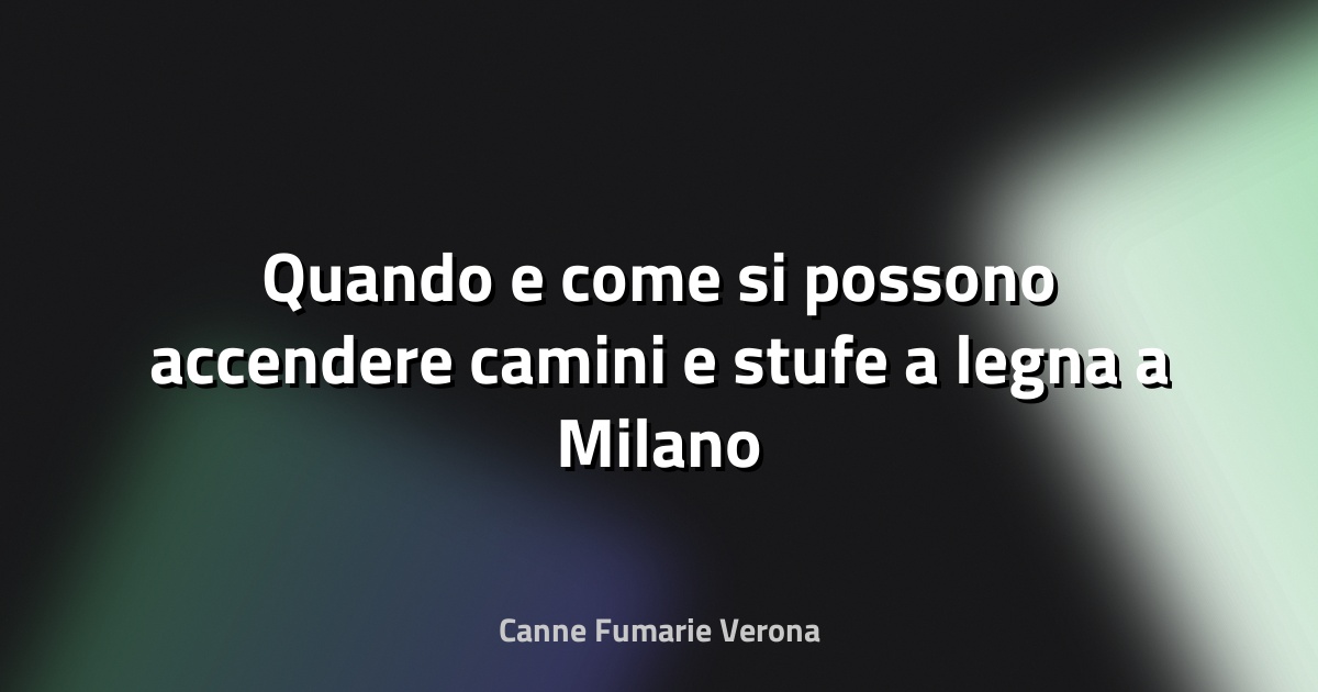 🔥 Quando e come si possono accendere camini e stufe a legna a Milano e in Lombardia - Fanpage