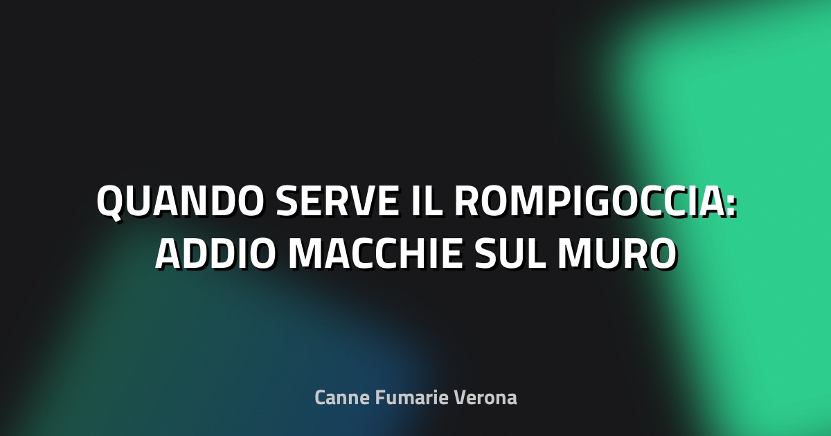 💧 QUANDO SERVE IL ROMPIGOCCIA: ADDIO MACCHIE SUL MURO