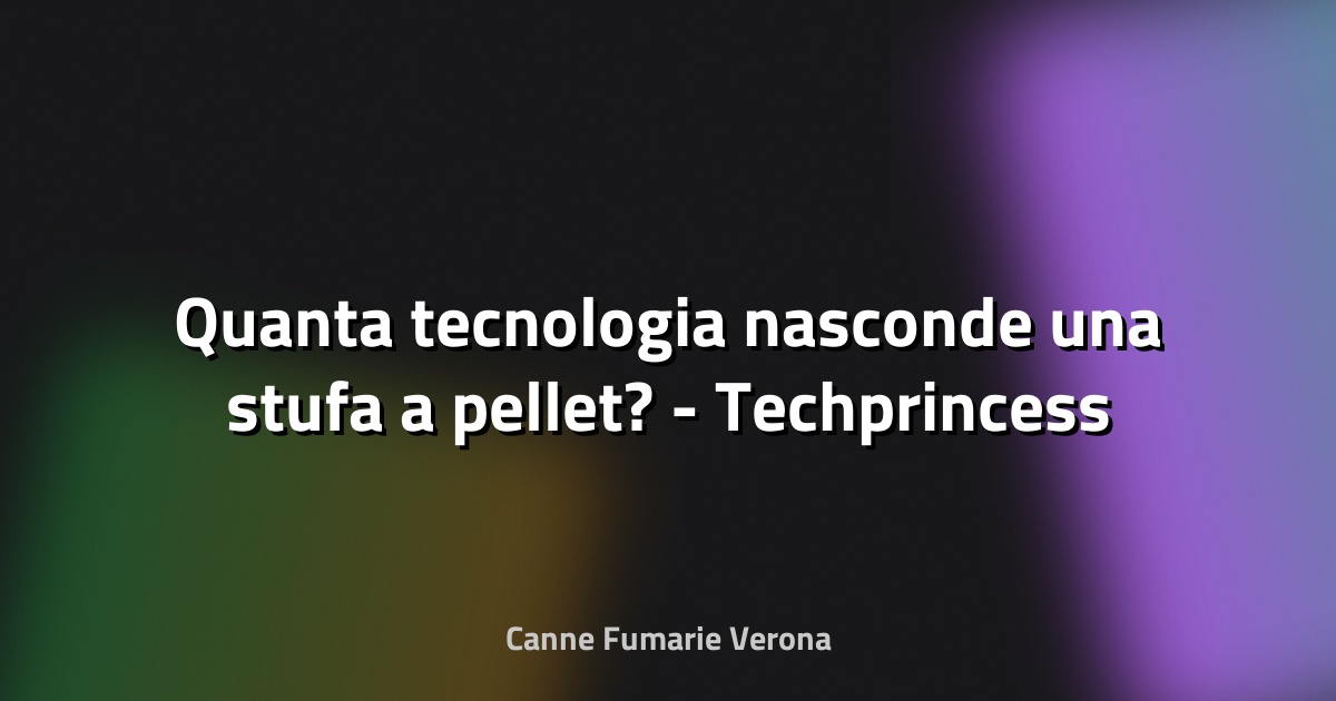 🔥 Quanta tecnologia nasconde una stufa a pellet? - Techprincess