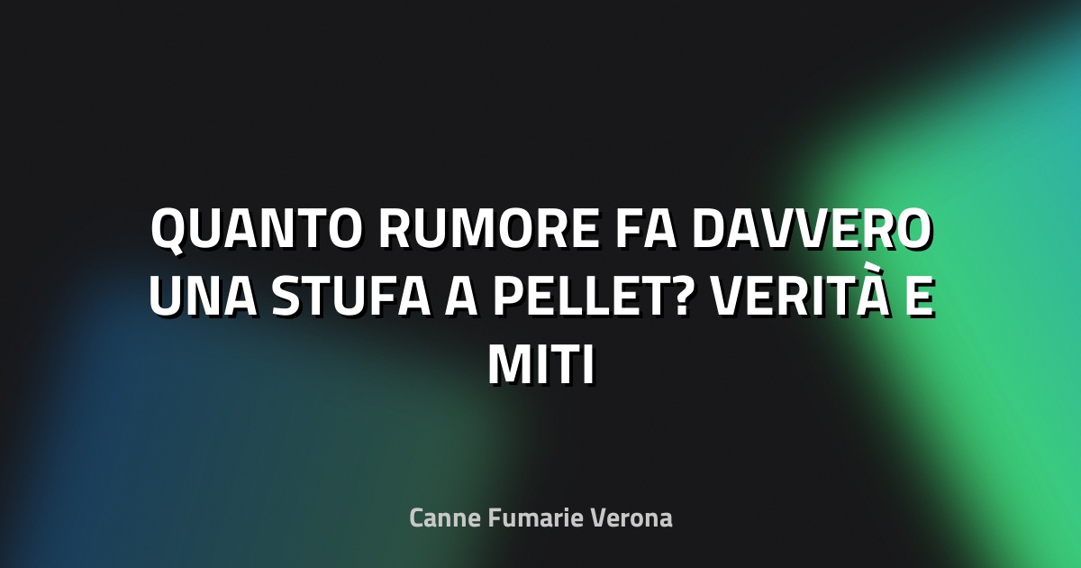 🔥 QUANTO RUMORE FA DAVVERO UNA STUFA A PELLET? VERITÀ E MITI