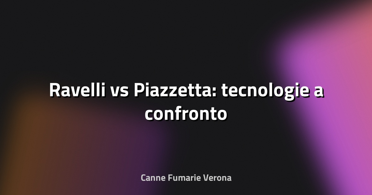 🔥 Ravelli vs Piazzetta: tecnologie a confronto