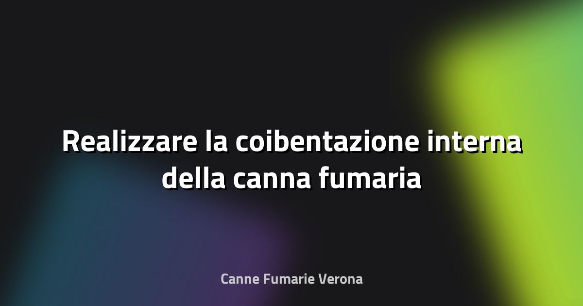 🔥 Realizzare la coibentazione interna della canna fumaria