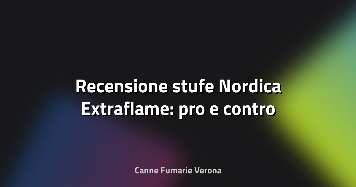 🔥 Recensione stufe Nordica Extraflame: pro e contro