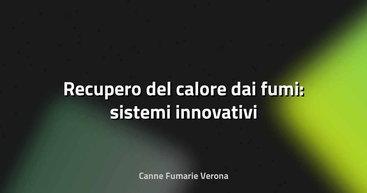 🔥 Recupero del calore dai fumi: sistemi innovativi