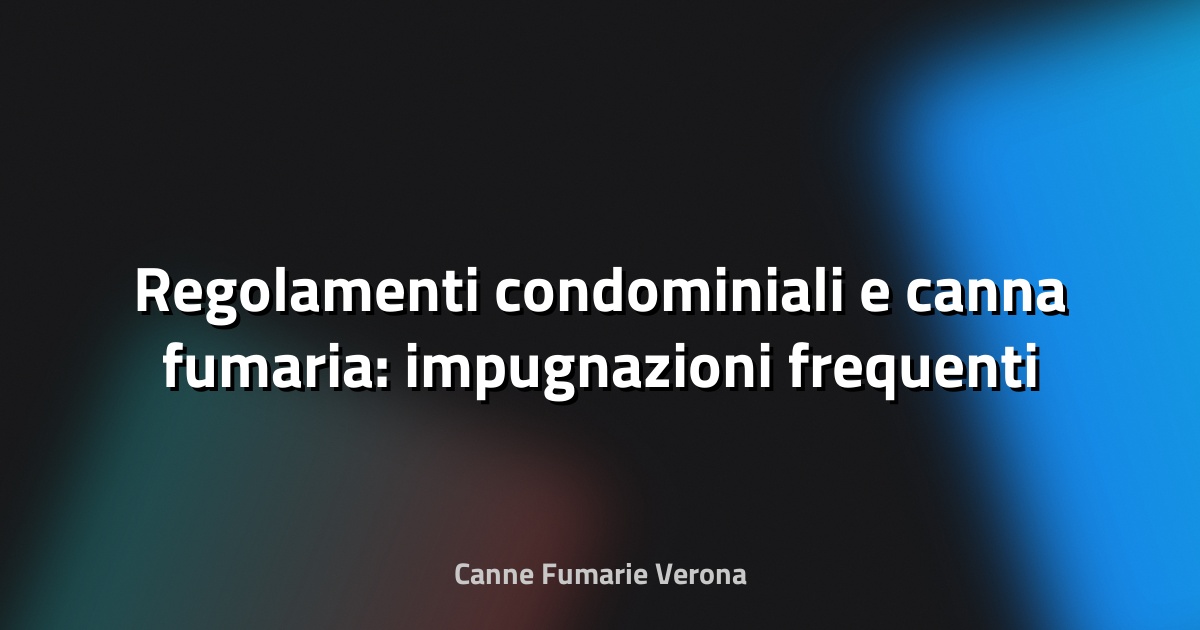 🔥 Regolamenti condominiali e canna fumaria: impugnazioni frequenti