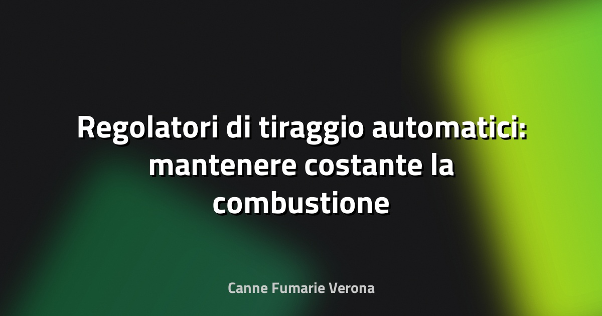 🔥 Regolatori di tiraggio automatici: mantenere costante la combustione