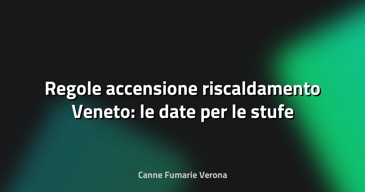 🔥 Regole accensione riscaldamento Veneto: le date per le stufe