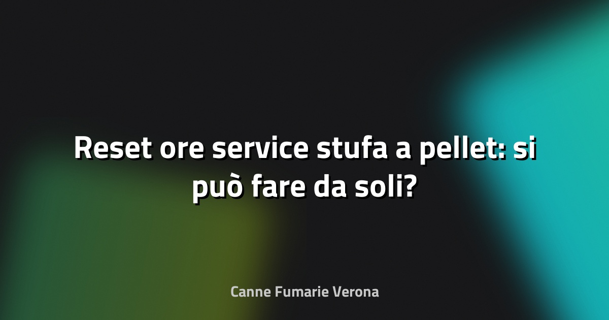🔧 Reset ore service stufa a pellet: si può fare da soli?