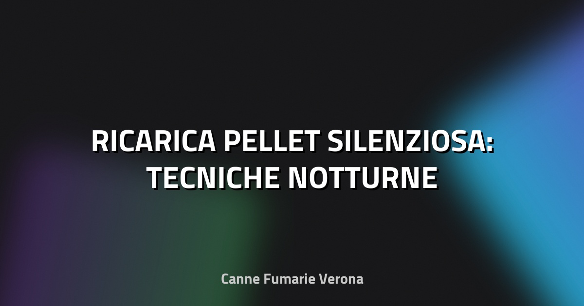 🌙 RICARICA PELLET SILENZIOSA: TECNICHE NOTTURNE