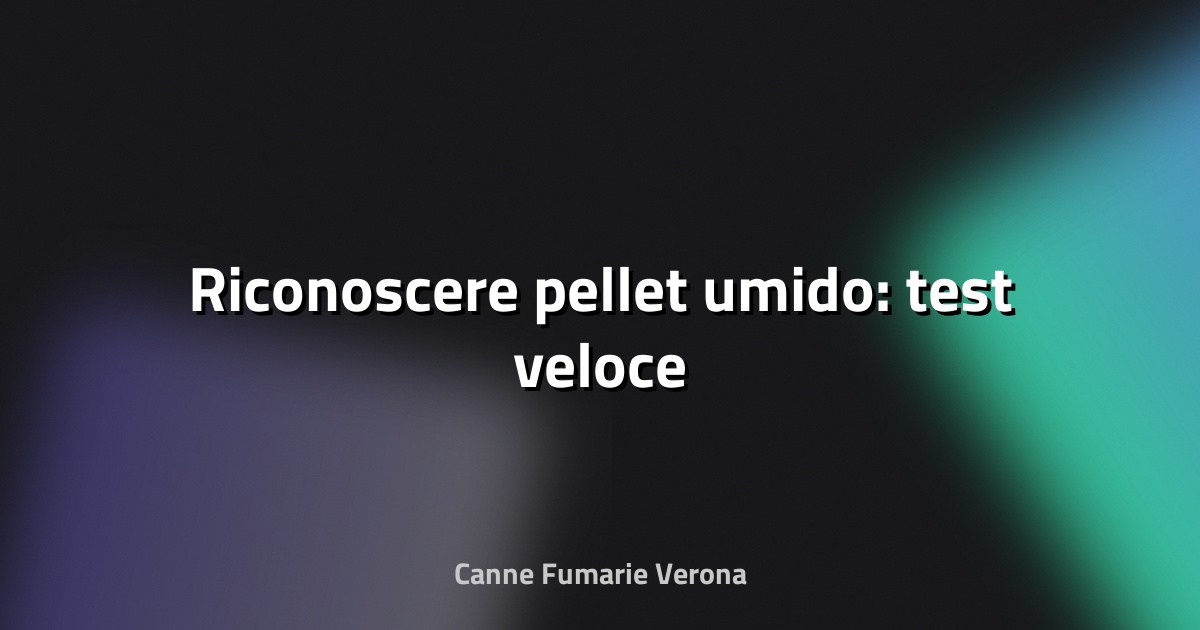 🧪 Riconoscere pellet umido: test veloce
