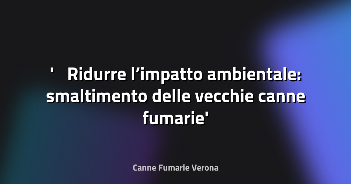 ♻️ Ridurre l’impatto ambientale: smaltimento delle vecchie canne fumarie