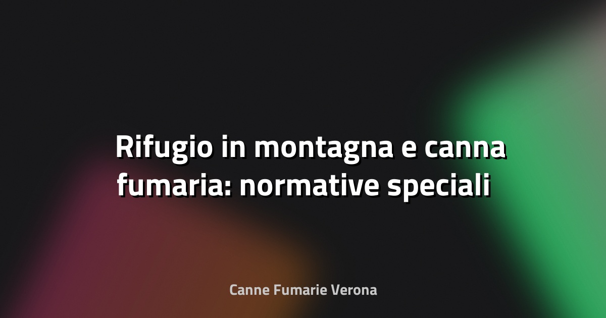 🏔️ Rifugio in montagna e canna fumaria: normative speciali
