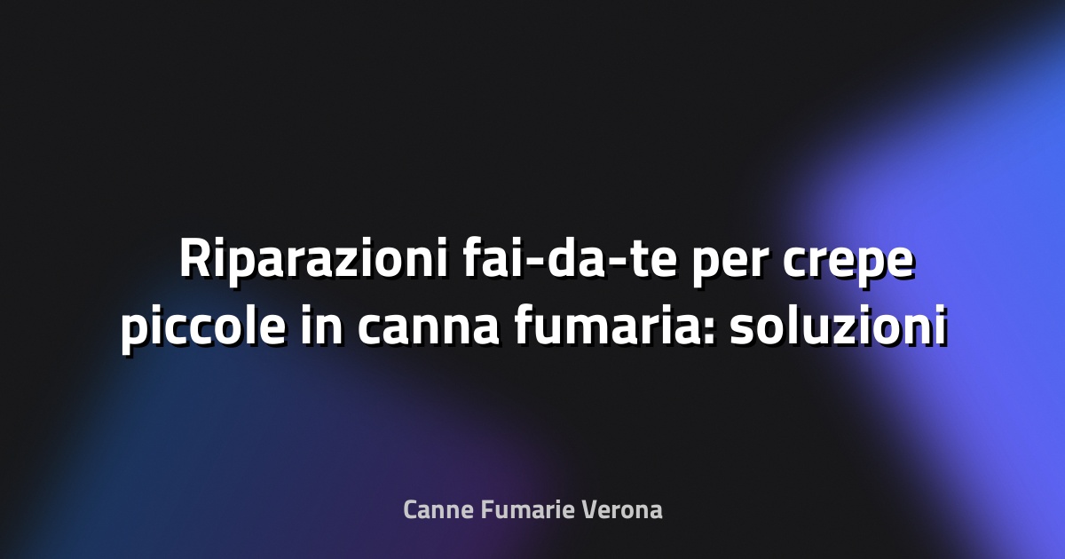 🛠️ Riparazioni fai-da-te per crepe piccole in canna fumaria: soluzioni sicure