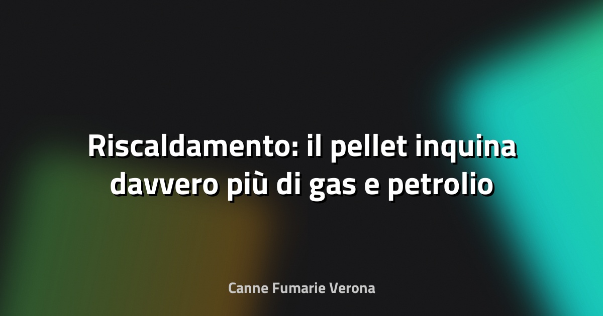 🔥 Riscaldamento: il pellet inquina davvero più di gas e petrolio come afferma questo studio? - greenMe