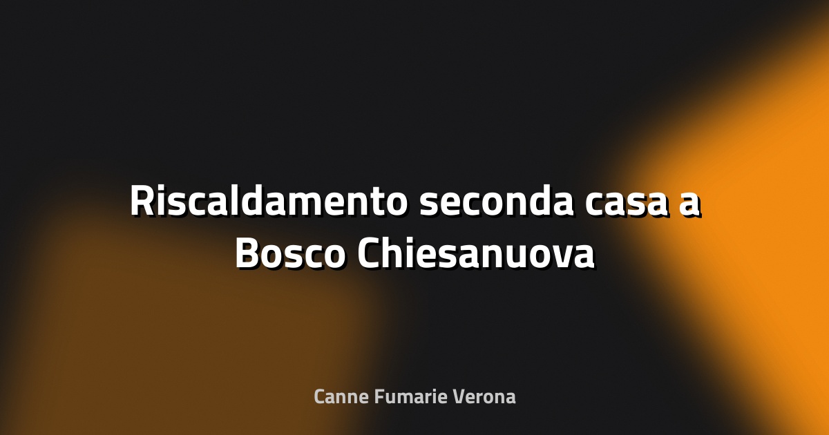 🔥 Riscaldamento seconda casa a Bosco Chiesanuova