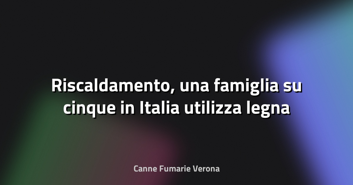 🔥 Riscaldamento, una famiglia su cinque in Italia utilizza legna o pellet - L'amico del popolo
