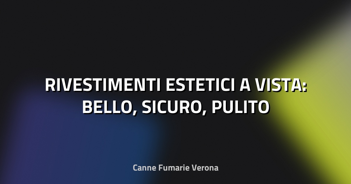 🔥 RIVESTIMENTI ESTETICI A VISTA: BELLO, SICURO, PULITO