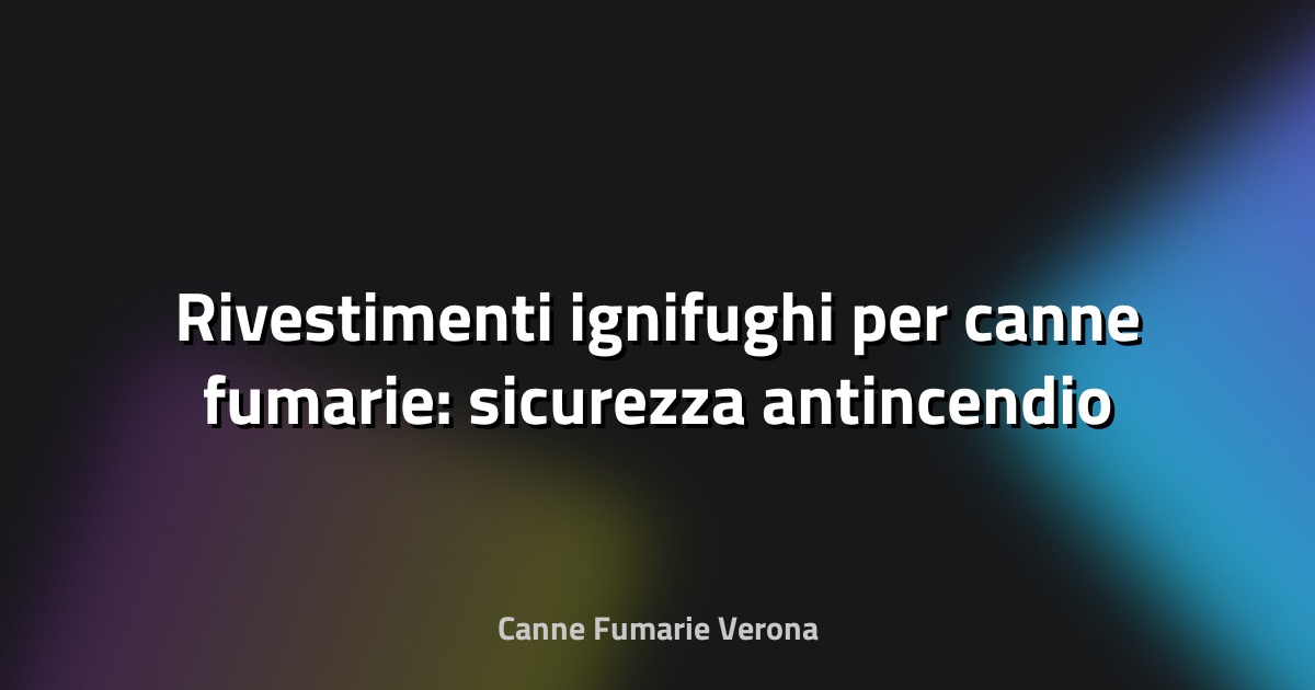 🔥 Rivestimenti ignifughi per canne fumarie: sicurezza antincendio a prova di fuoco